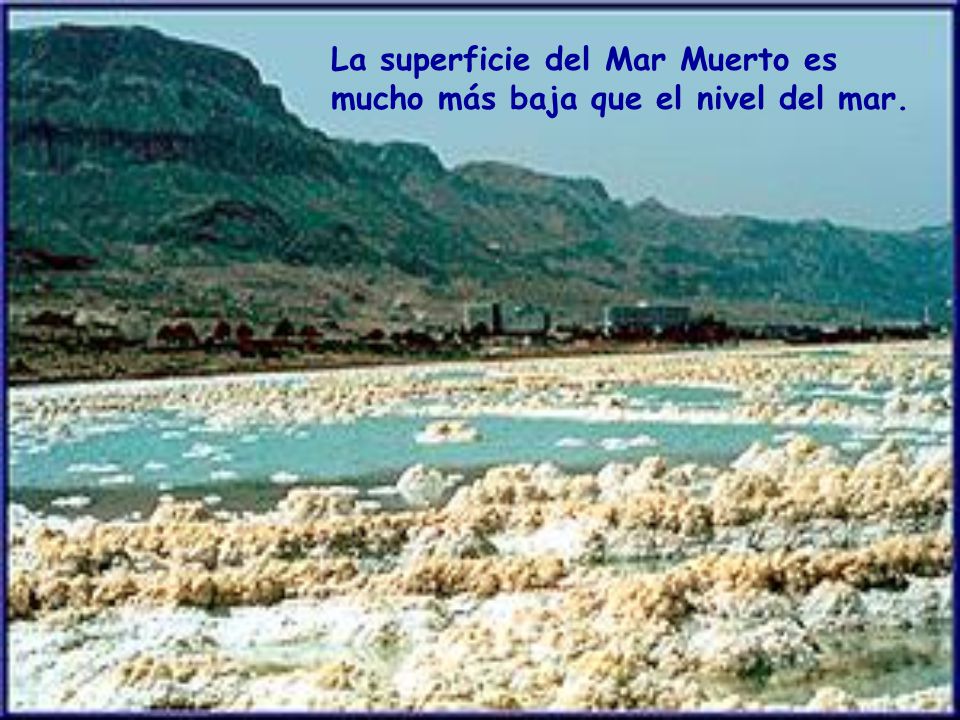 La superficie del Mar Muerto es mucho más baja que el nivel del mar.