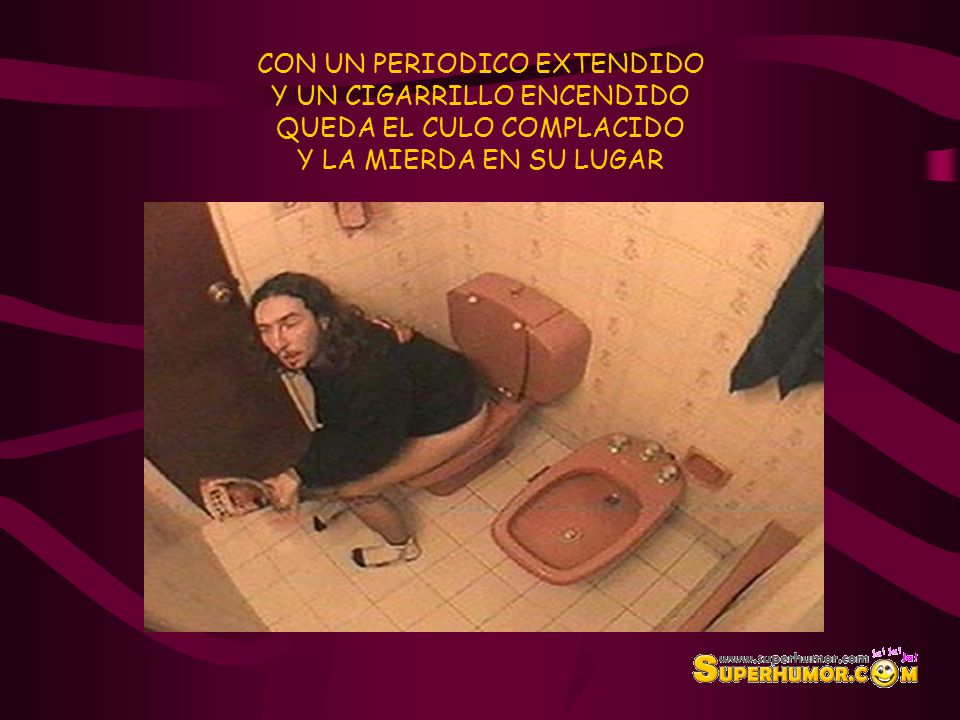 CON UN PERIODICO EXTENDIDO Y UN CIGARRILLO ENCENDIDO QUEDA EL CULO COMPLACIDO Y LA MIERDA EN SU LUGAR
