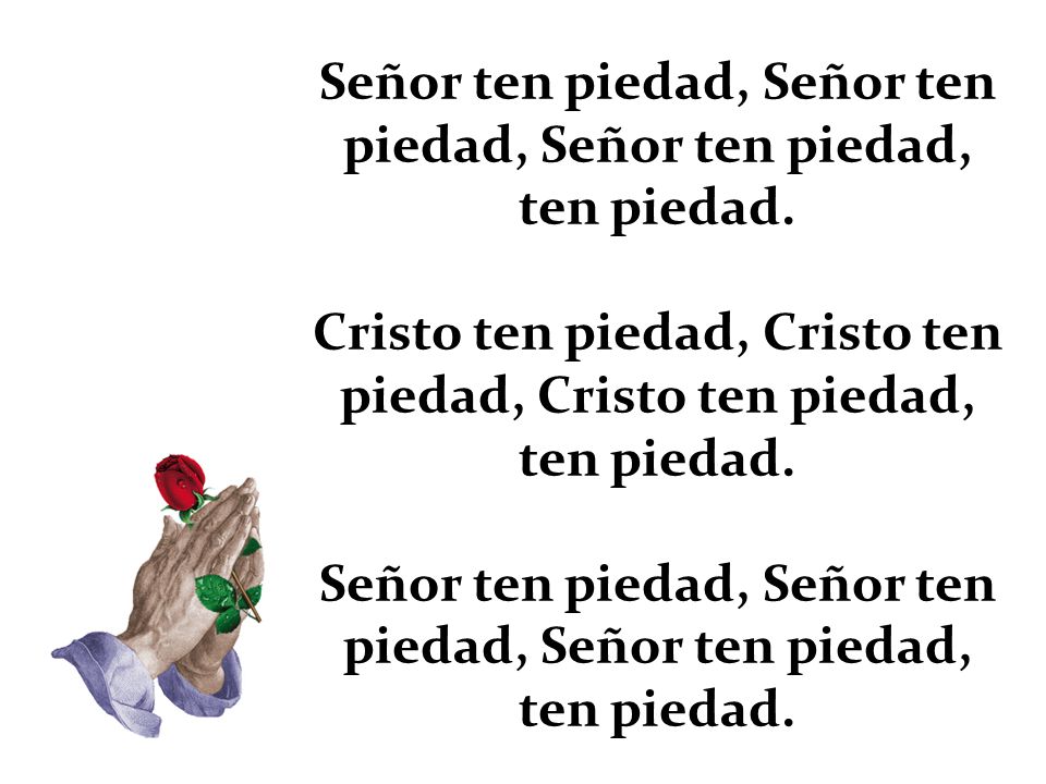 Señor ten piedad, Señor ten piedad, Señor ten piedad, ten piedad.