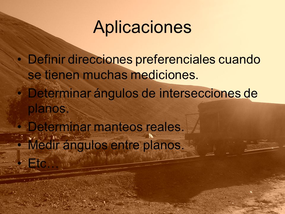 Aplicaciones Definir direcciones preferenciales cuando se tienen muchas mediciones. Determinar ángulos de intersecciones de planos.