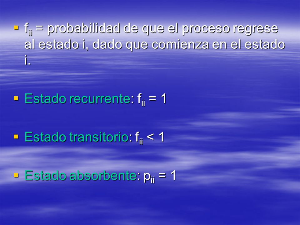 fii = probabilidad de que el proceso regrese al estado i, dado que comienza en el estado i.