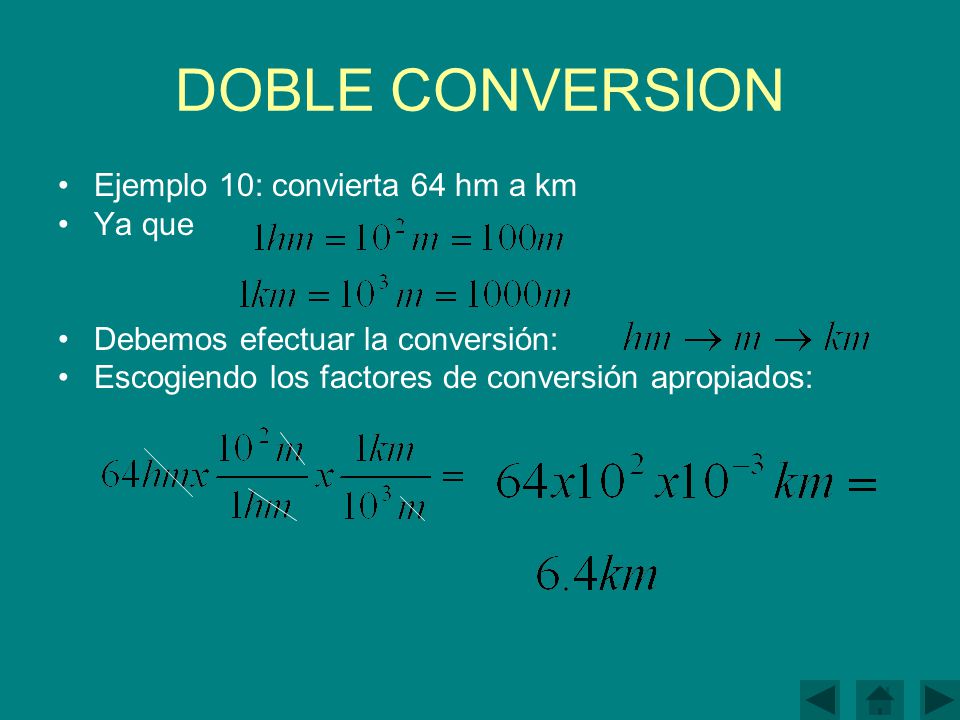 DOBLE CONVERSION Ejemplo 10: convierta 64 hm a km Ya que