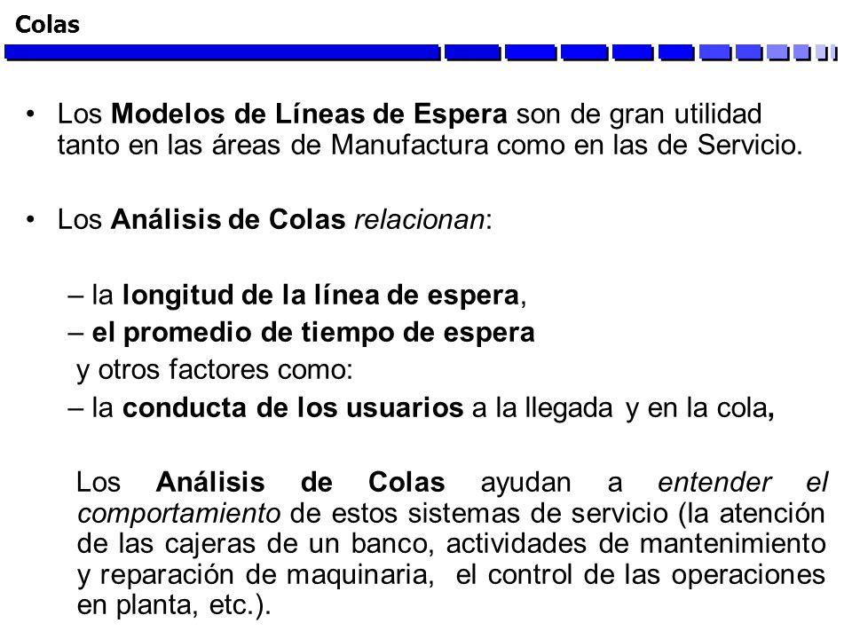 Los Análisis de Colas relacionan: la longitud de la línea de espera,