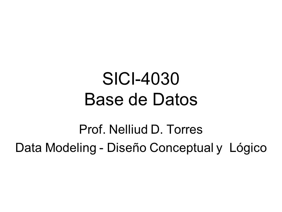 Prof. Nelliud D. Torres Data Modeling - Diseño Conceptual y Lógico