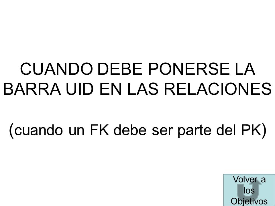 CUANDO DEBE PONERSE LA BARRA UID EN LAS RELACIONES (cuando un FK debe ser parte del PK)