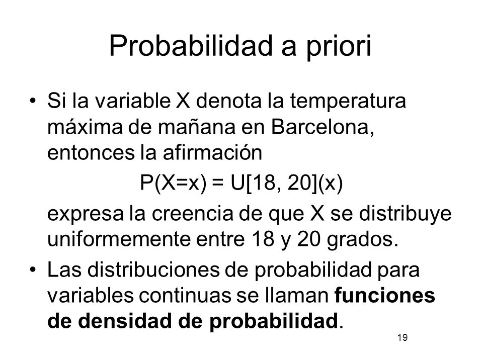 Probabilidad a priori Si la variable X denota la temperatura máxima de mañana en Barcelona, entonces la afirmación.