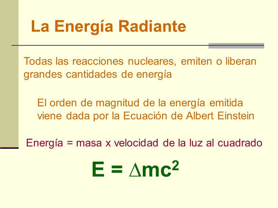 Energía = masa x velocidad de la luz al cuadrado