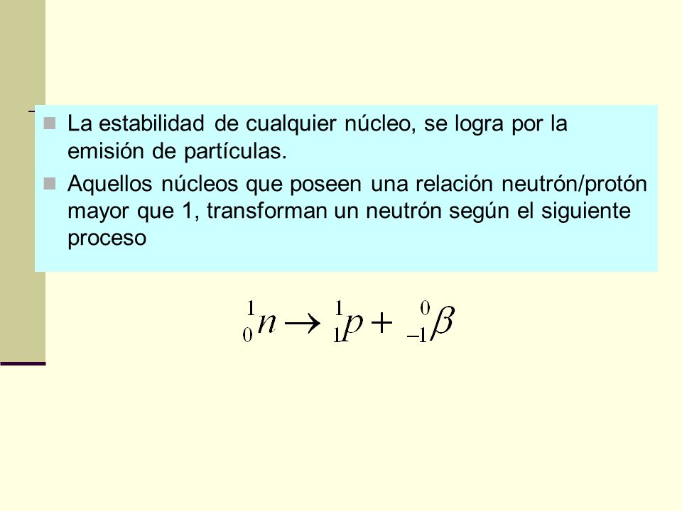La estabilidad de cualquier núcleo, se logra por la emisión de partículas.