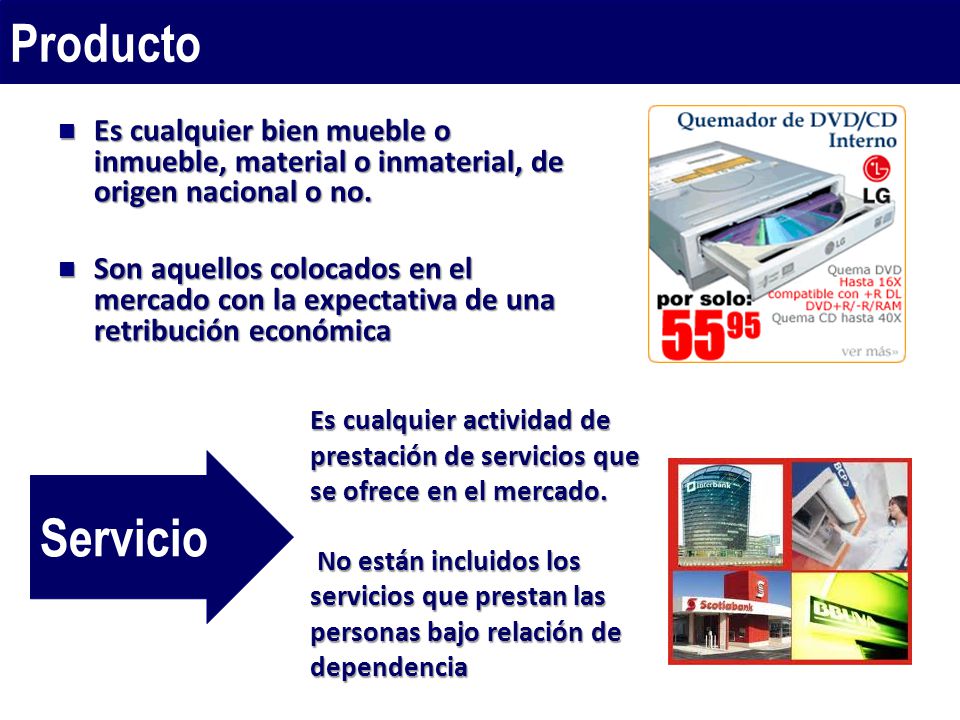 Producto Es cualquier bien mueble o inmueble, material o inmaterial, de origen nacional o no.