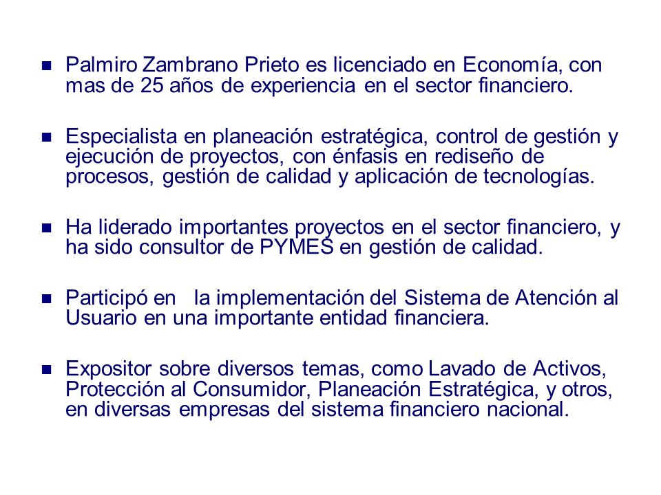 Palmiro Zambrano Prieto es licenciado en Economía, con mas de 25 años de experiencia en el sector financiero.
