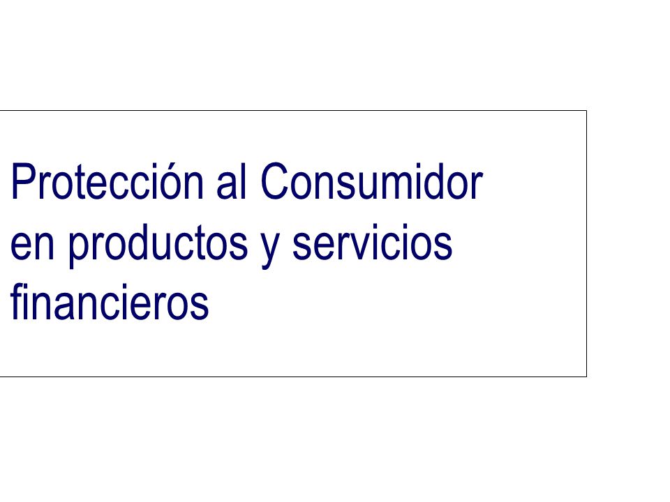 Protección al Consumidor en productos y servicios financieros