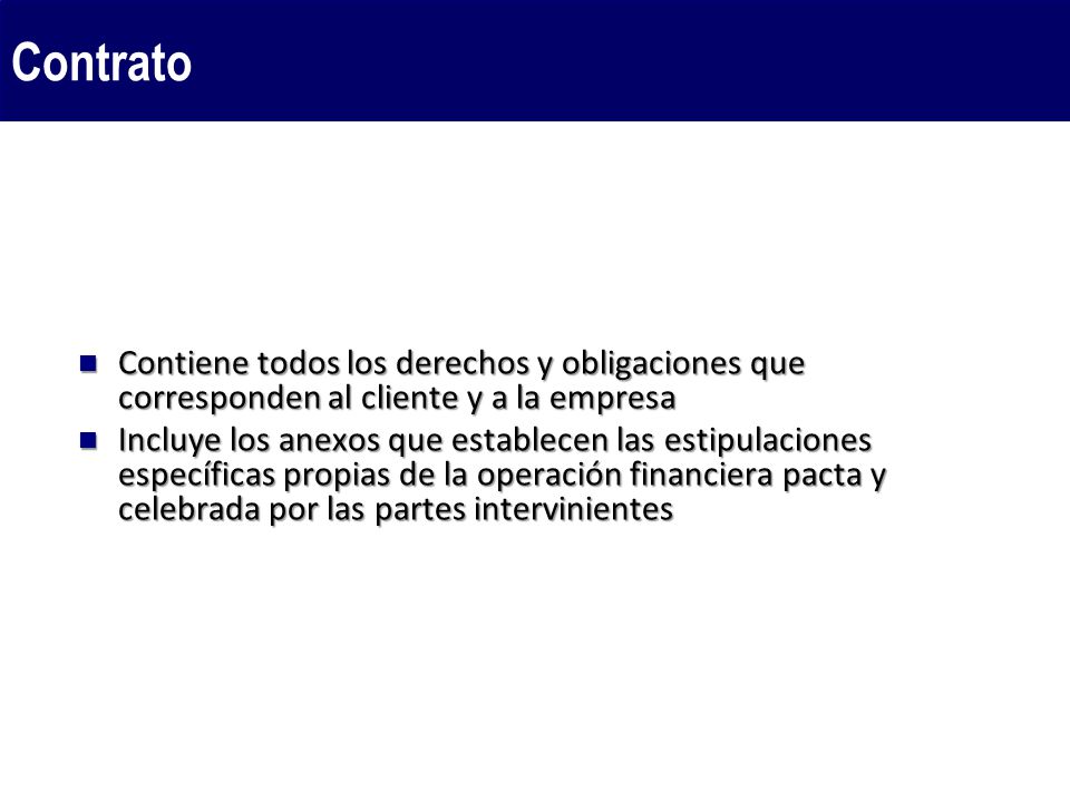 Contrato Contiene todos los derechos y obligaciones que corresponden al cliente y a la empresa.