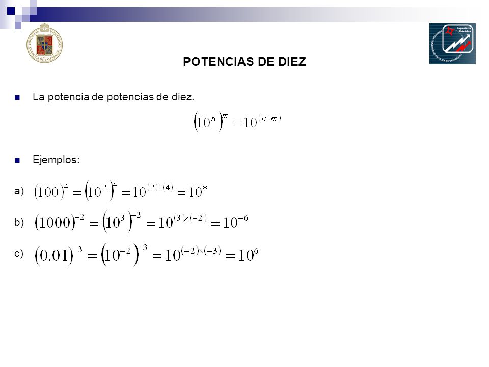 POTENCIAS DE DIEZ La potencia de potencias de diez. Ejemplos: a) b) c)