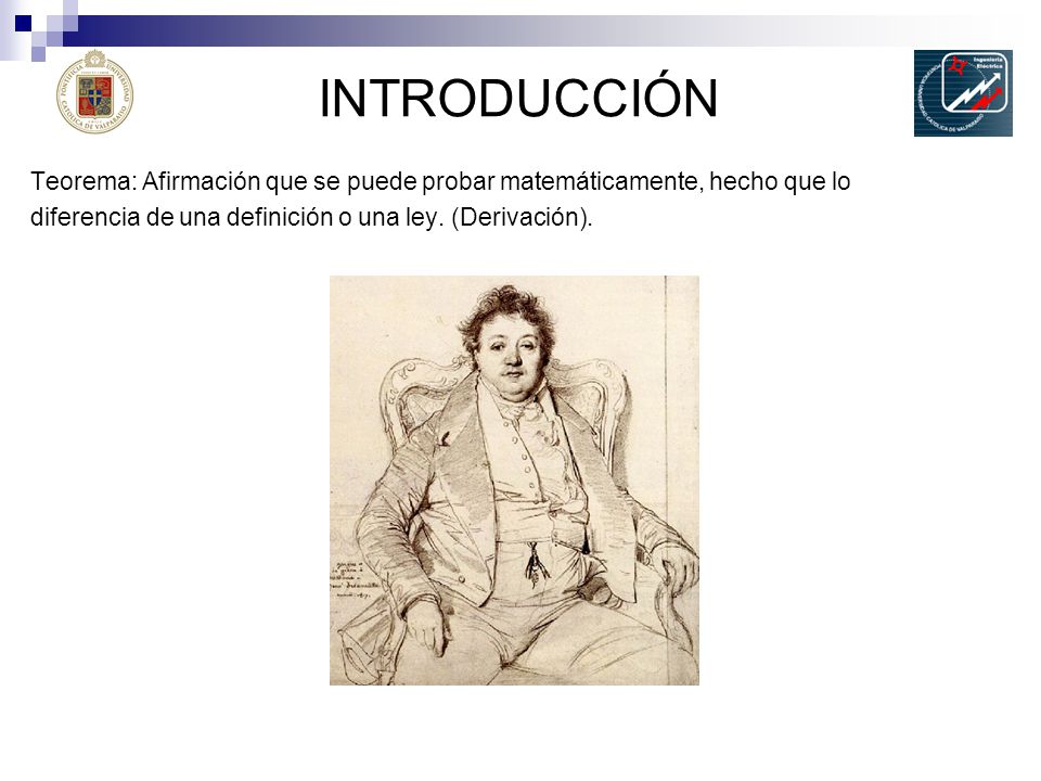 INTRODUCCIÓN Teorema: Afirmación que se puede probar matemáticamente, hecho que lo. diferencia de una definición o una ley. (Derivación).