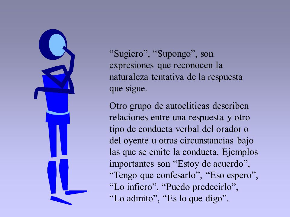 Sugiero , Supongo , son expresiones que reconocen la naturaleza tentativa de la respuesta que sigue.
