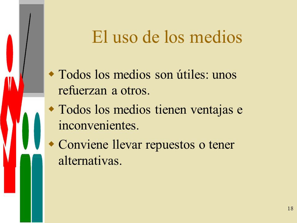El uso de los medios Todos los medios son útiles: unos refuerzan a otros. Todos los medios tienen ventajas e inconvenientes.