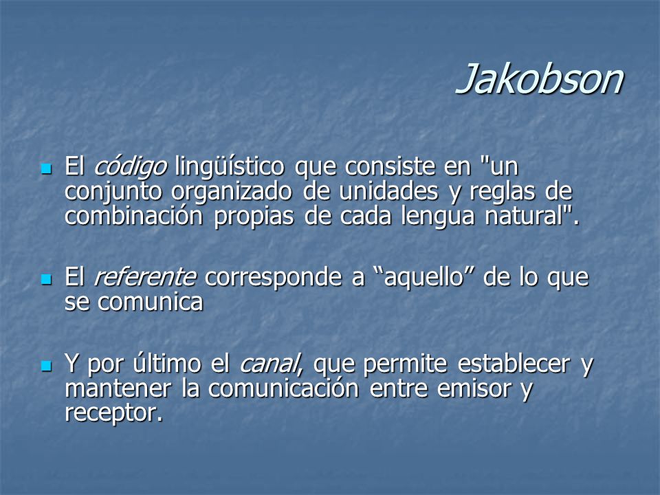 Jakobson El código lingüístico que consiste en un conjunto organizado de unidades y reglas de combinación propias de cada lengua natural .