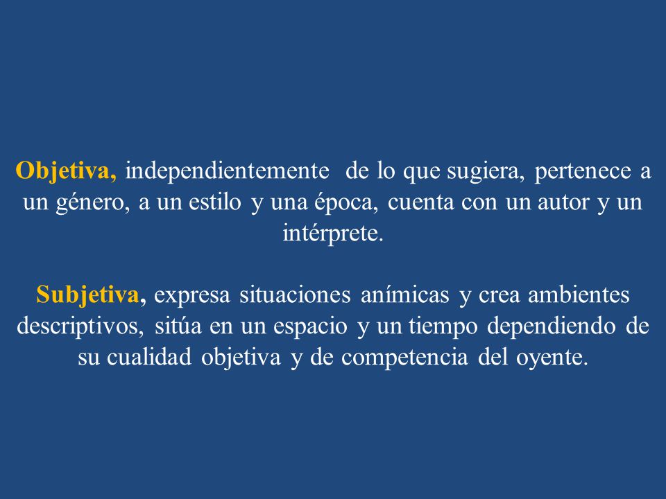 Objetiva, independientemente de lo que sugiera, pertenece a un género, a un estilo y una época, cuenta con un autor y un intérprete.