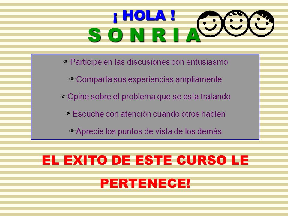 ¡ HOLA ! S O N R I A EL EXITO DE ESTE CURSO LE PERTENECE!
