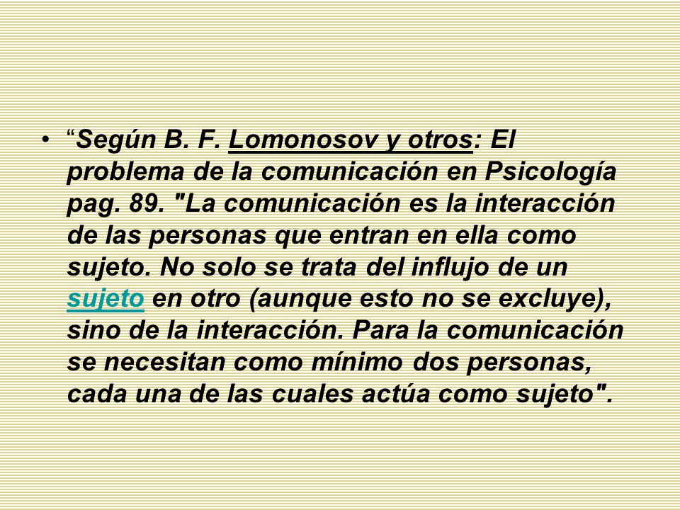 Según B. F. Lomonosov y otros: El problema de la comunicación en Psicología pag.