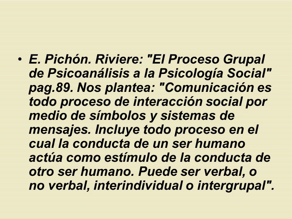 E. Pichón. Riviere: El Proceso Grupal de Psicoanálisis a la Psicología Social pag.89.