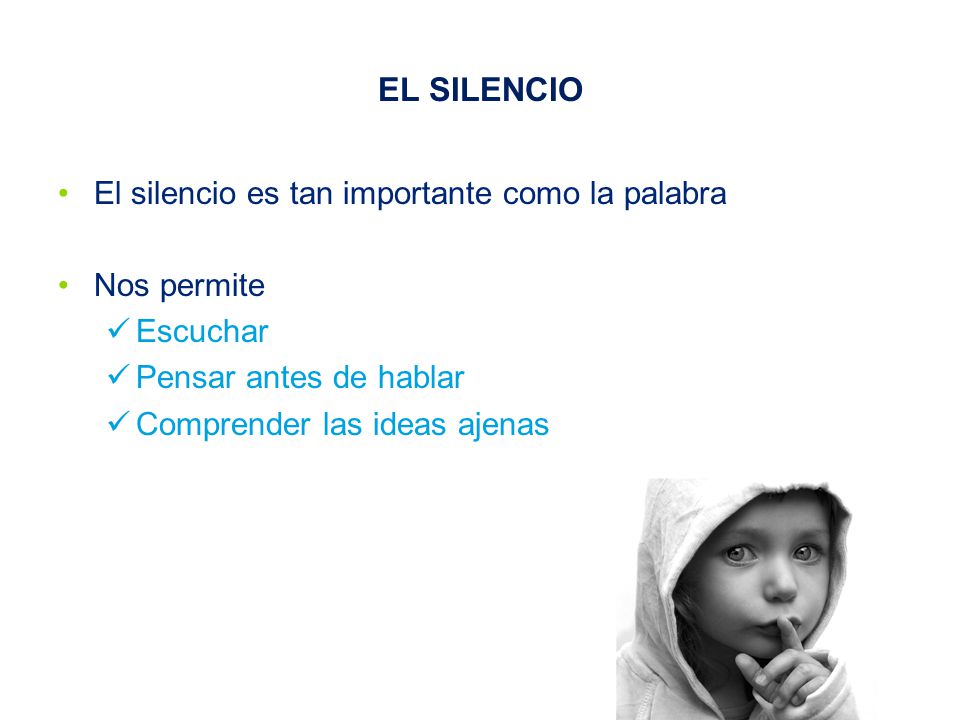 EL SILENCIO El silencio es tan importante como la palabra Nos permite
