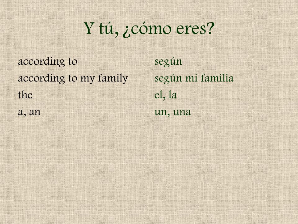 Y tú, ¿cómo eres according to according to my family the a, an según