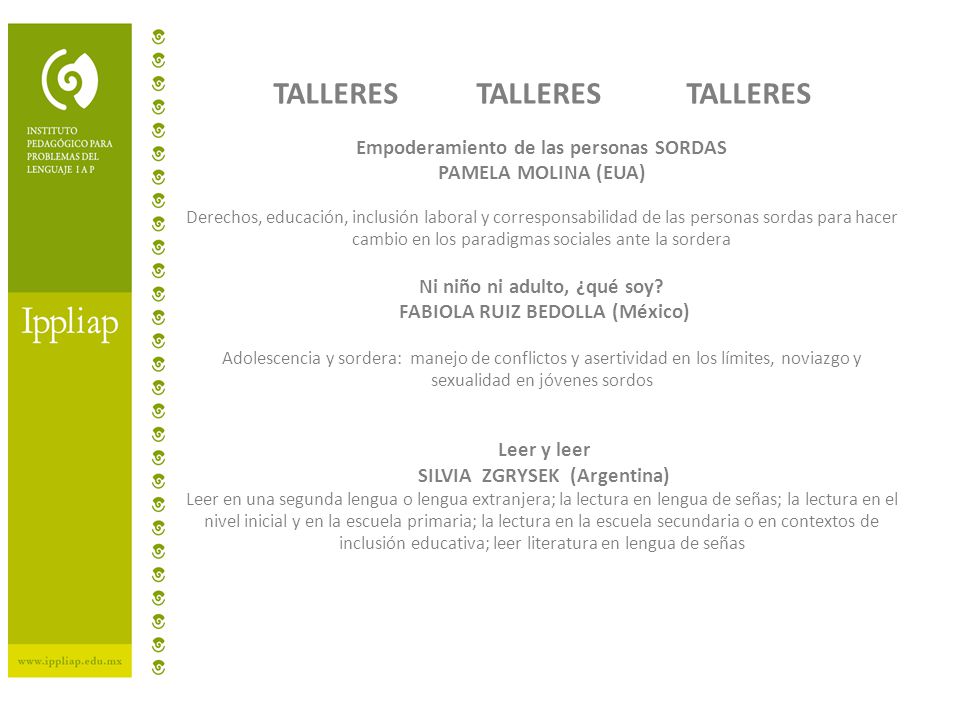 TALLERES TALLERES TALLERES Empoderamiento de las personas SORDAS PAMELA MOLINA (EUA) Derechos, educación, inclusión laboral y corresponsabilidad de las personas sordas para hacer cambio en los paradigmas sociales ante la sordera Ni niño ni adulto, ¿qué soy.