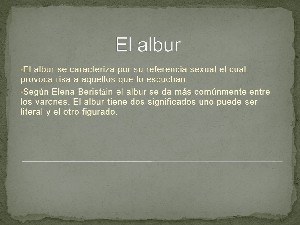 El albur El albur se caracteriza por su referencia sexual el cual provoca risa a aquellos que lo escuchan.