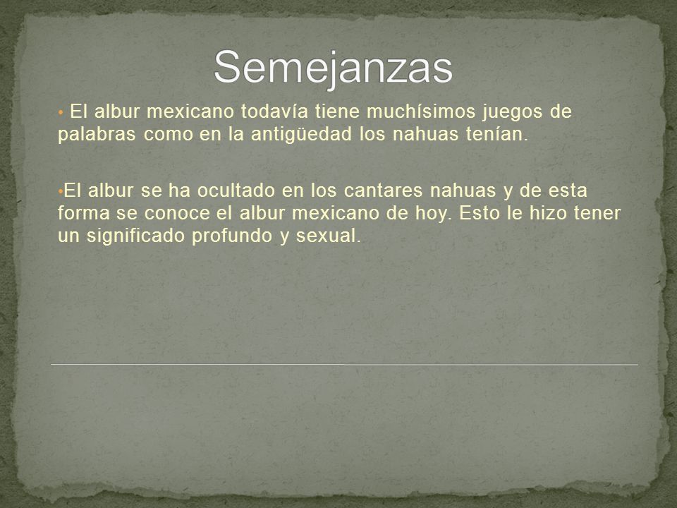 Semejanzas El albur mexicano todavía tiene muchísimos juegos de palabras como en la antigüedad los nahuas tenían.