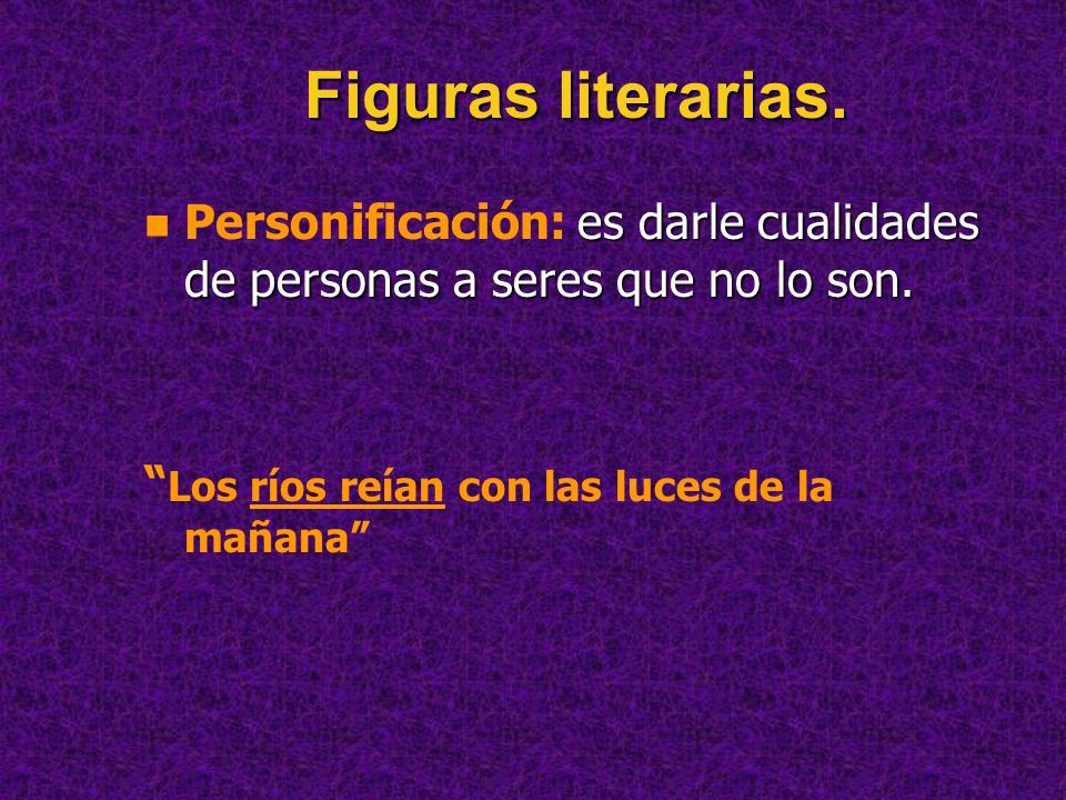 Figuras literarias. Personificación: es darle cualidades de personas a seres que no lo son.