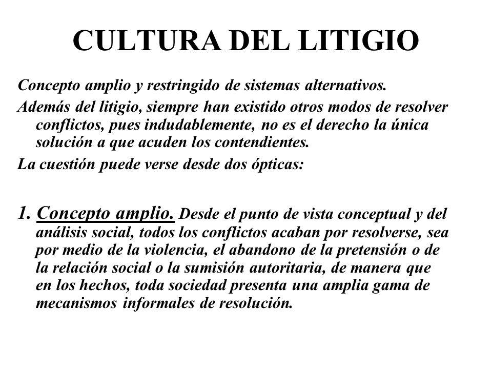 CULTURA DEL LITIGIO Concepto amplio y restringido de sistemas alternativos.