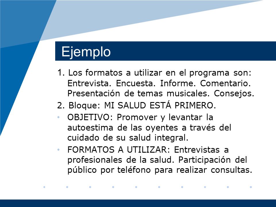 Ejemplo 1. Los formatos a utilizar en el programa son: Entrevista. Encuesta. Informe. Comentario. Presentación de temas musicales. Consejos.