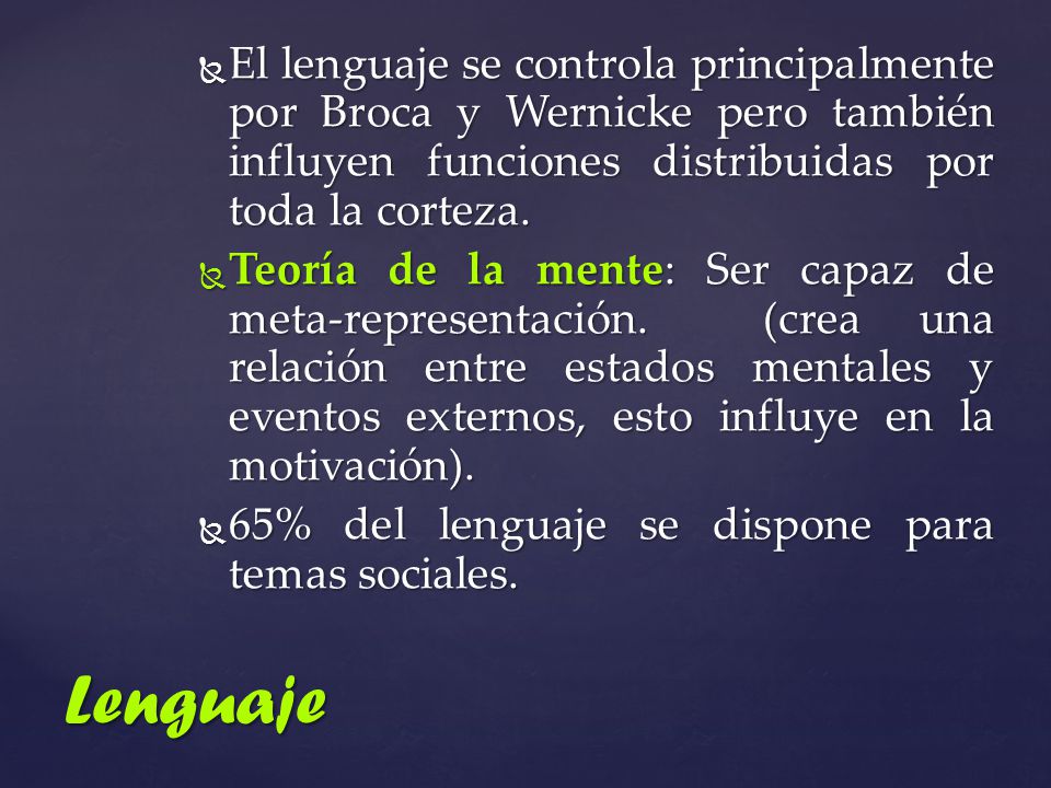 El lenguaje se controla principalmente por Broca y Wernicke pero también influyen funciones distribuidas por toda la corteza.