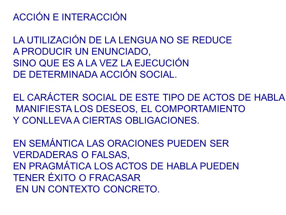ACCIÓN E INTERACCIÓN LA UTILIZACIÓN DE LA LENGUA NO SE REDUCE. A PRODUCIR UN ENUNCIADO, SINO QUE ES A LA VEZ LA EJECUCIÓN.