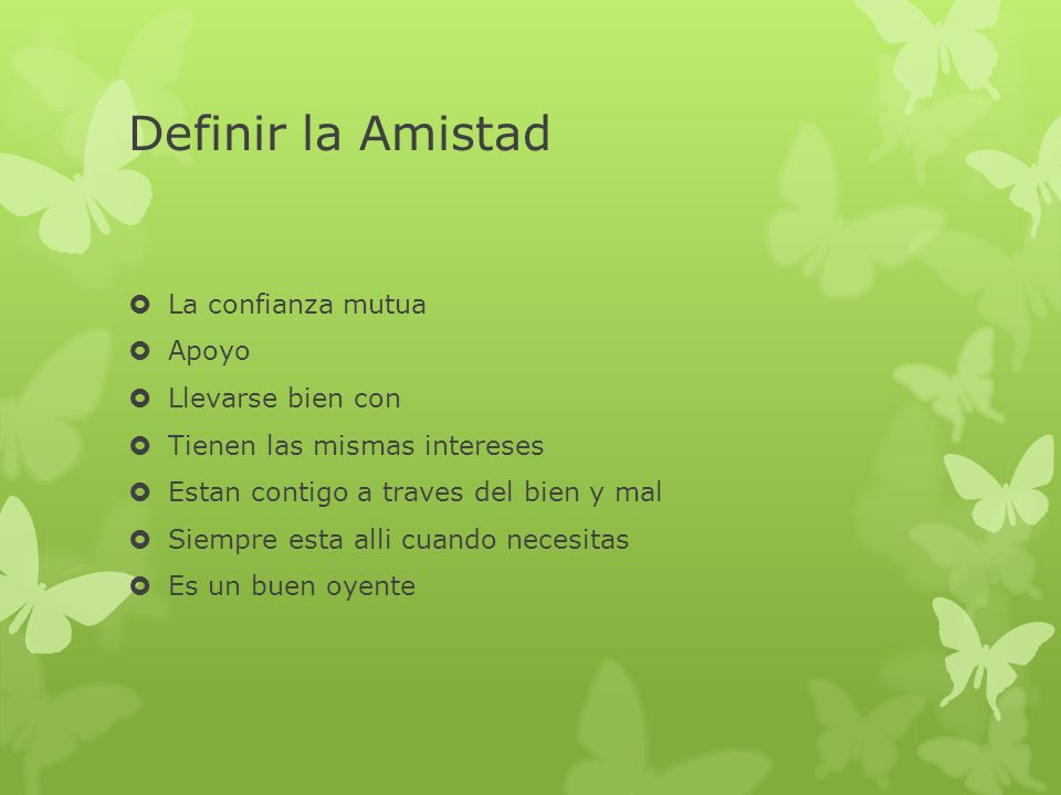 Definir la Amistad La confianza mutua Apoyo Llevarse bien con