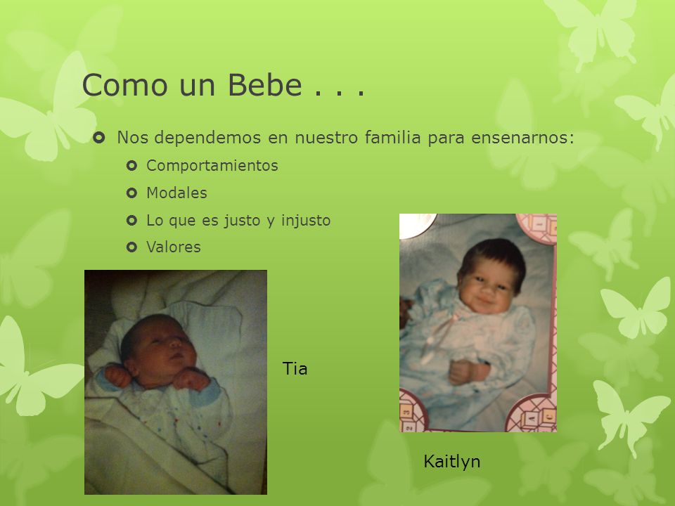 Como un Bebe Nos dependemos en nuestro familia para ensenarnos: