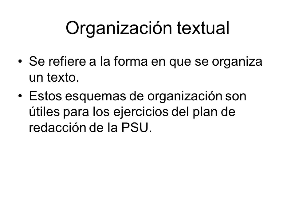 Organización textual Se refiere a la forma en que se organiza un texto.
