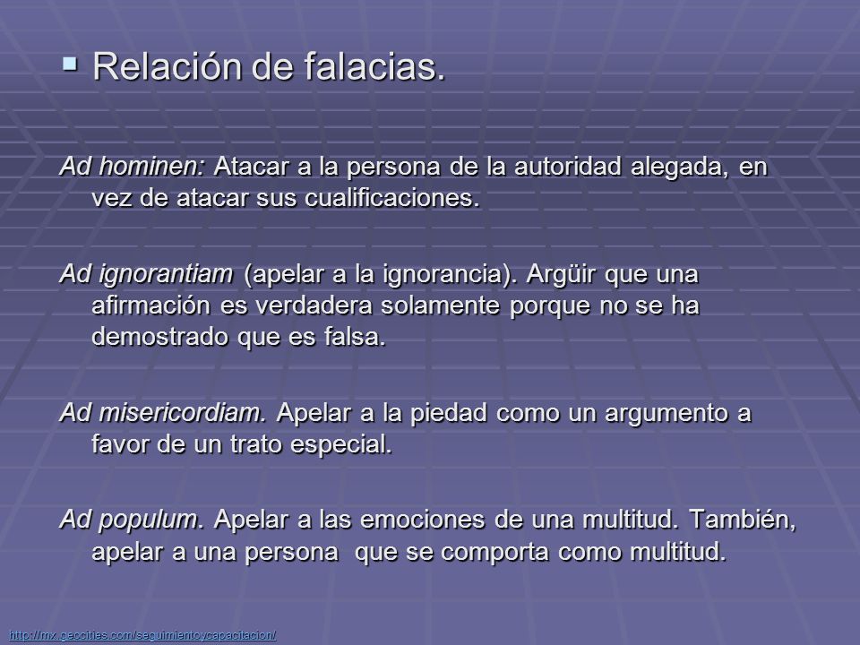 Relación de falacias. Ad hominen: Atacar a la persona de la autoridad alegada, en vez de atacar sus cualificaciones.