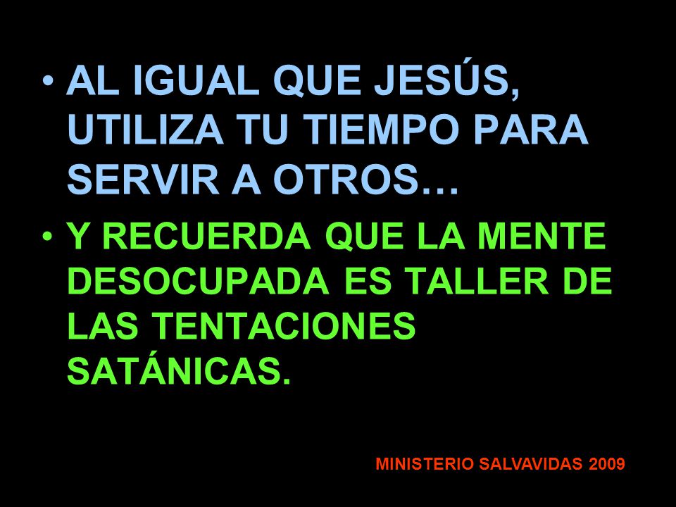 AL IGUAL QUE JESÚS, UTILIZA TU TIEMPO PARA SERVIR A OTROS…