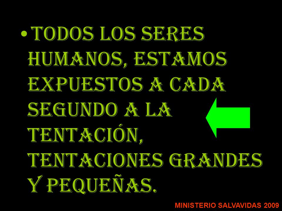 Todos los seres humanos, estamos expuestos a cada segundo a la tentación, tentaciones grandes y pequeñas.