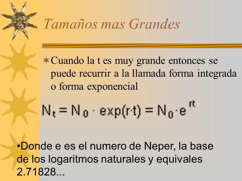 Tamaños mas Grandes Cuando la t es muy grande entonces se puede recurrir a la llamada forma integrada o forma exponencial.
