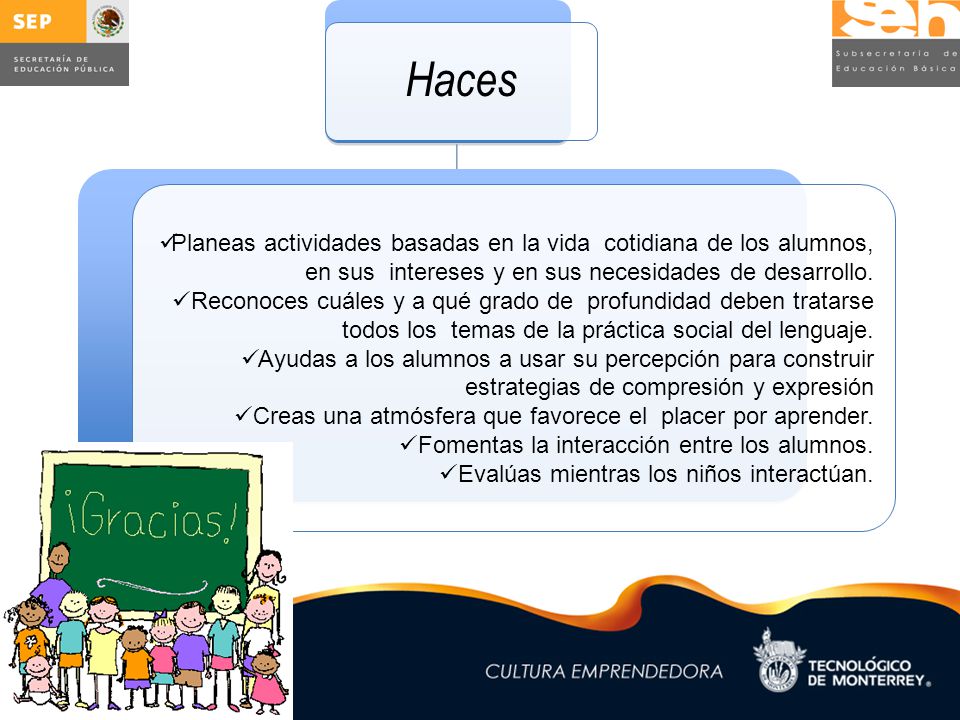 Haces Planeas actividades basadas en la vida cotidiana de los alumnos, en sus intereses y en sus necesidades de desarrollo.
