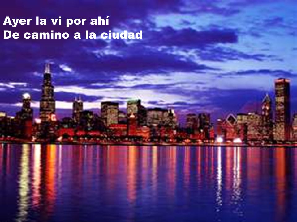 Ayer la vi por ahí De camino a la ciudad