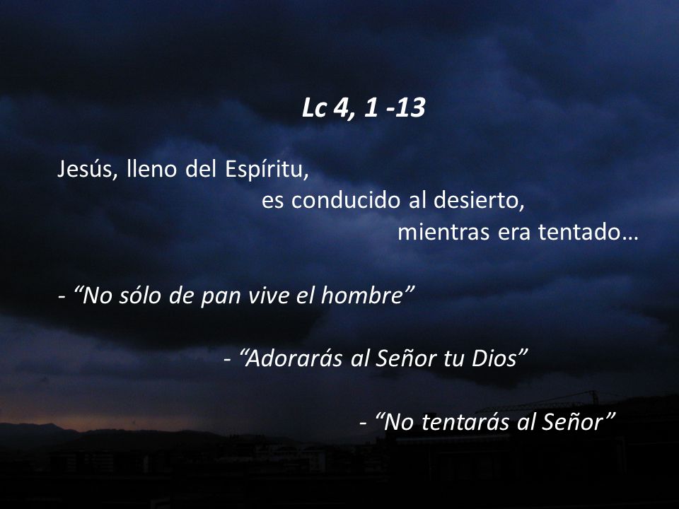 Lc 4, Jesús, lleno del Espíritu,. es conducido al desierto,
