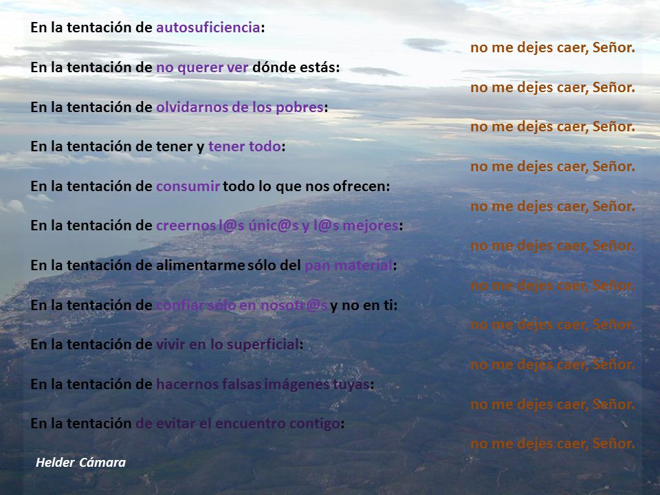 En la tentación de autosuficiencia: no me dejes caer, Señor.