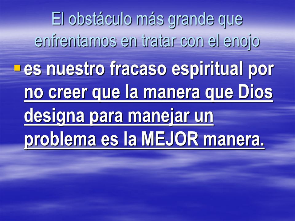 El obstáculo más grande que enfrentamos en tratar con el enojo