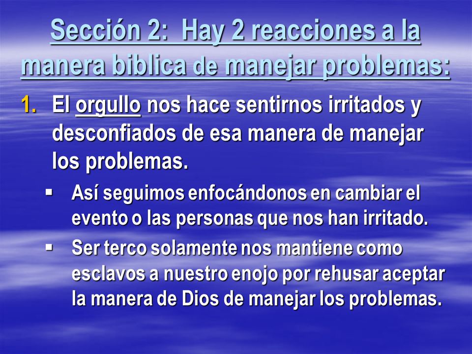 Sección 2: Hay 2 reacciones a la manera biblica de manejar problemas: