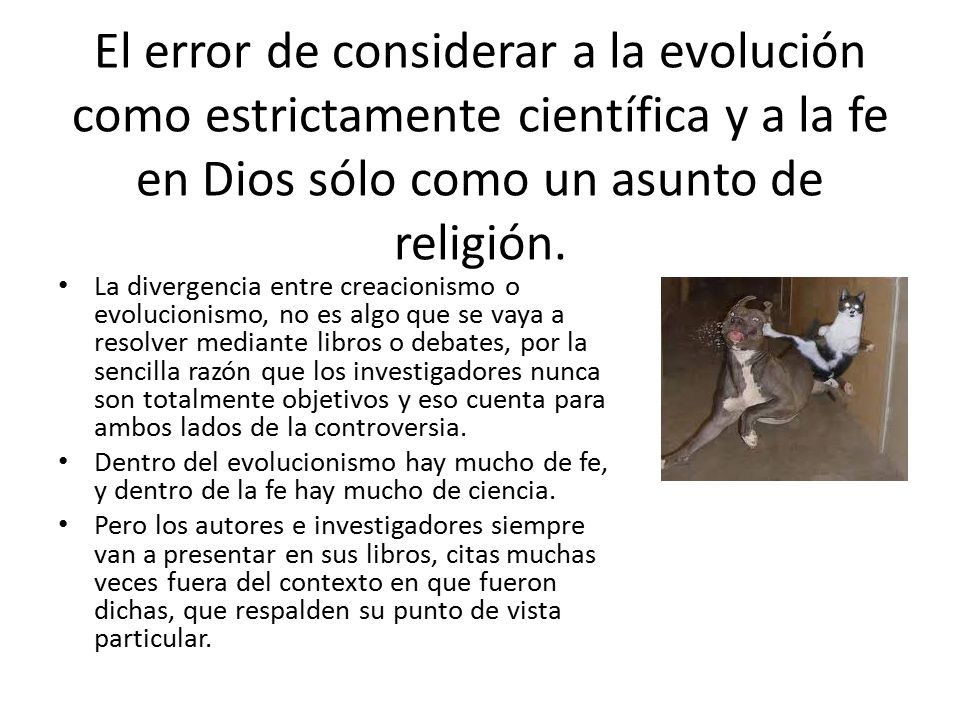 El error de considerar a la evolución como estrictamente científica y a la fe en Dios sólo como un asunto de religión.