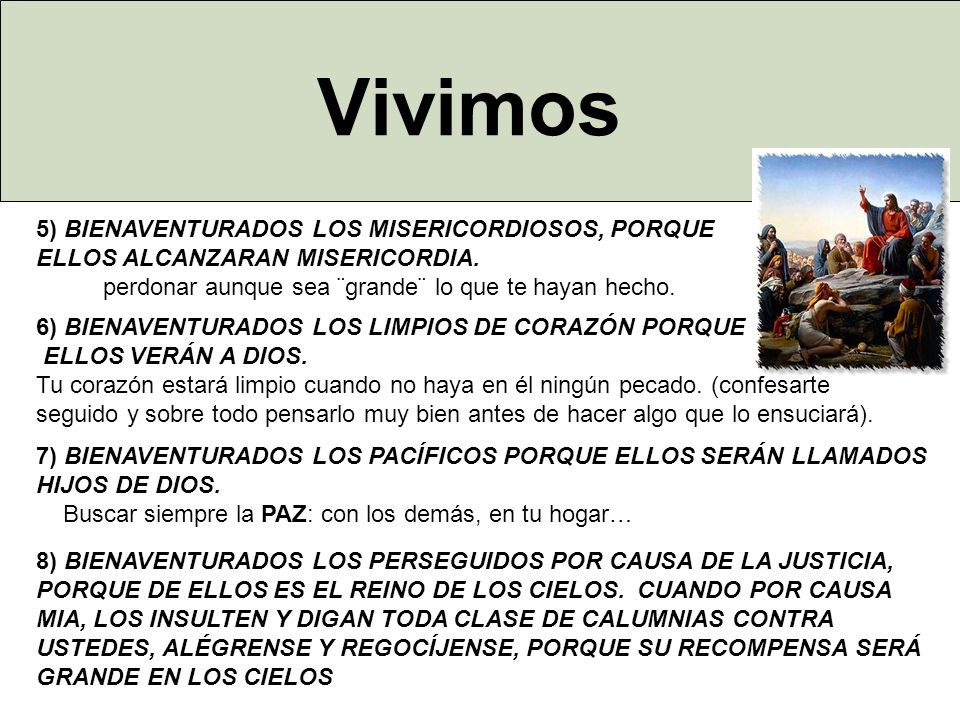 Vivimos 5) BIENAVENTURADOS LOS MISERICORDIOSOS, PORQUE ELLOS ALCANZARAN MISERICORDIA. perdonar aunque sea ¨grande¨ lo que te hayan hecho.